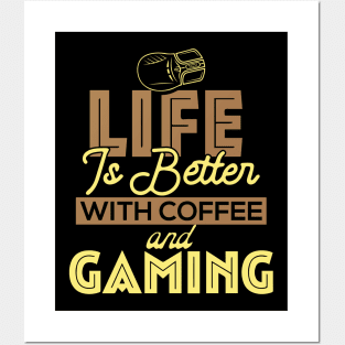 Life Is Better With Coffee And Gaming Posters and Art